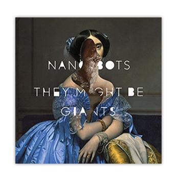 THEY MIGHT BE GIANTS "Nanobots"