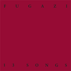 FUGAZI "13 Songs"
