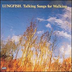 LUNGFISH "Talking Songs For Walking"