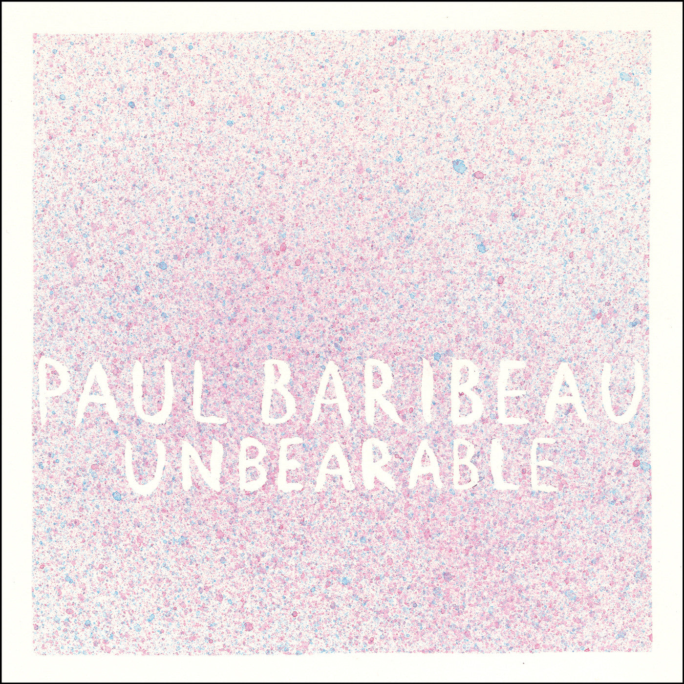 PAUL BARIBEAU "Unbearable"