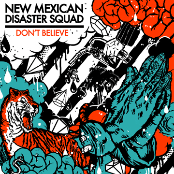 NEW MEXICAN DISASTER SQUAD "Don't Believe"