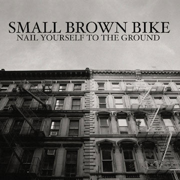 SMALL BROWN BIKE "Nail Yourself To The Ground"